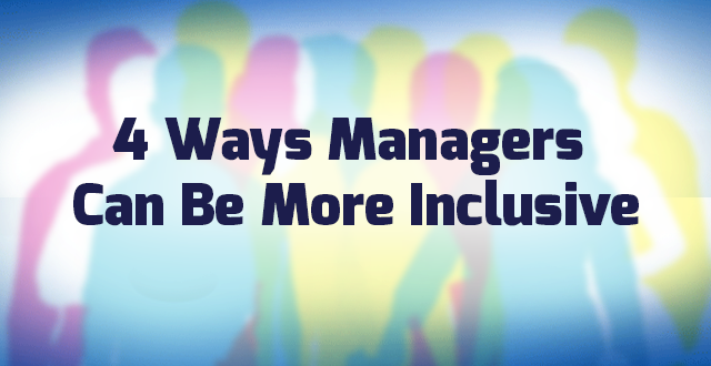 4 Ways Managers Can Be More Inclusive